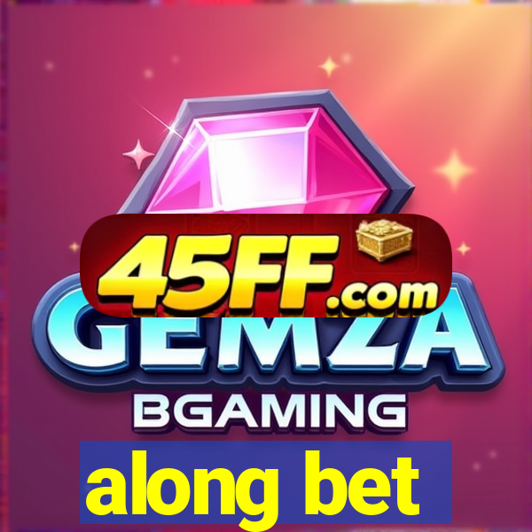 along bet